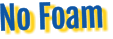 No Foam
